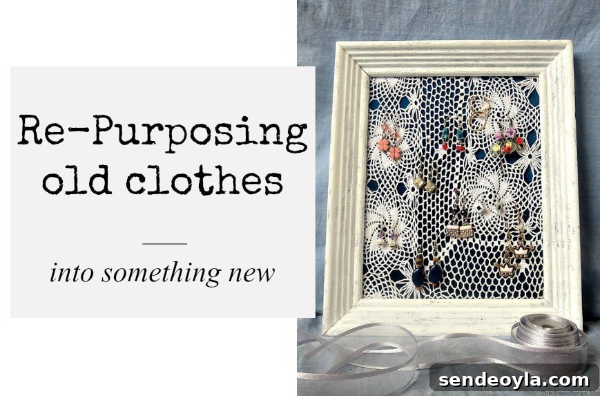 15 DIY Upcycle Ideas for Old Clothes 2 Text overlay explaining how to repurpose old clothes into something new next to a upcylced picture frame organizer.