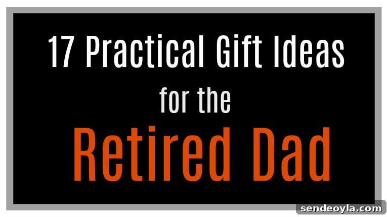 17 Practical Father's Day Gifts Retired Dads Will Love 2 Collection of 17 Practical Father's Day Gifts for the Retired Dad or grandpa www.theboondocksblog.com